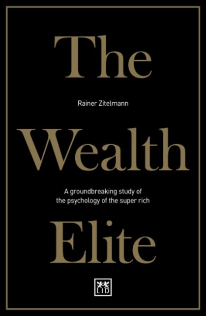 The Wealth Elite - A groundbreaking study of the psychology of the super rich