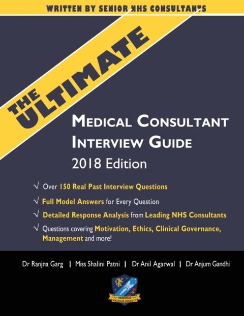 The Ultimate Medical Consultant Interview Guide - Over 150 Real Interview Questions Answered with Full Model Responses and analysis, Written by Senior