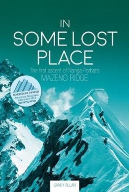 In Some Lost Place - The first ascent of Nanga Parbat's Mazeno Ridge