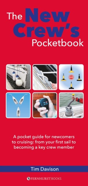 The New Crew's Pocketbook - A Pocket Guide for Newcomers to Cruising: from Your First Sail to Becoming a Key Crew Member