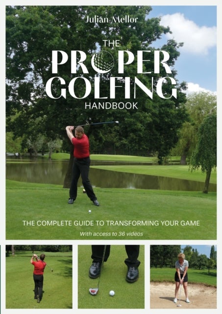 The Proper Golfing Handbook - The Complete Guide to Transforming Your Game