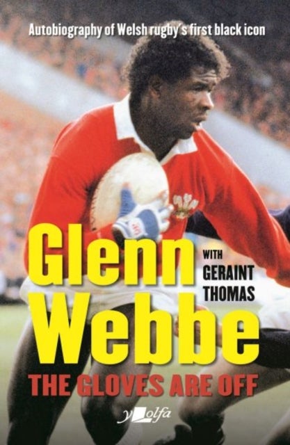 Bilde av Glenn Webbe - The Gloves Are Off - Autobiography Of Welsh Rugby&#039;s First Black Icon Av Glenn Webbe, Geraint Thomas