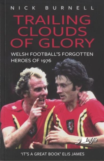 Bilde av Trailing Clouds Of Glory - Welsh Football&#039;s Forgotten Heroes Of 1976 Av Nick Burnell