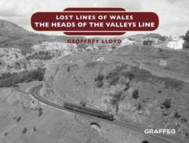 Bilde av Lost Lines Of Wales: The Heads Of The Valleys Av Geoffrey Lloyd