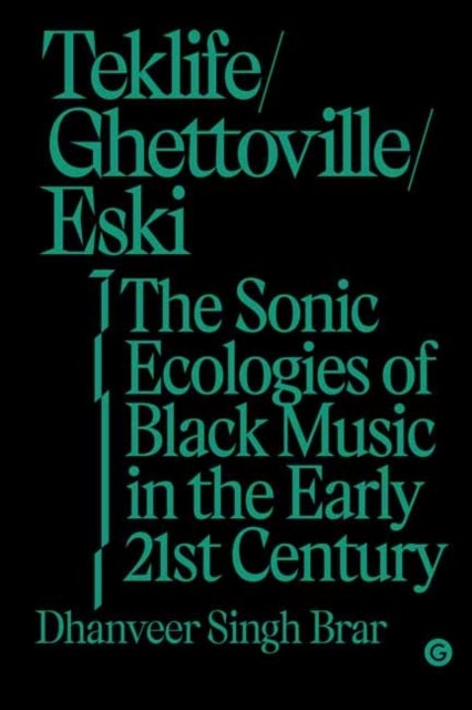 Teklife, Ghettoville, Eski - The Sonic Ecologies of Black Music in the Early 21st Century