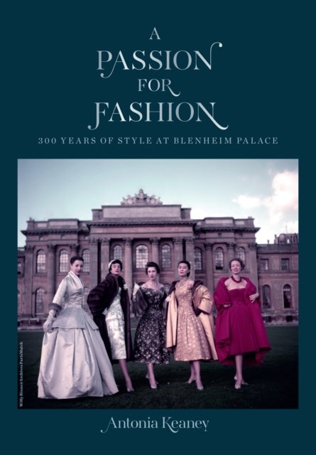 A Passion for Fashion - 300 Years of Style at Blenheim Palace