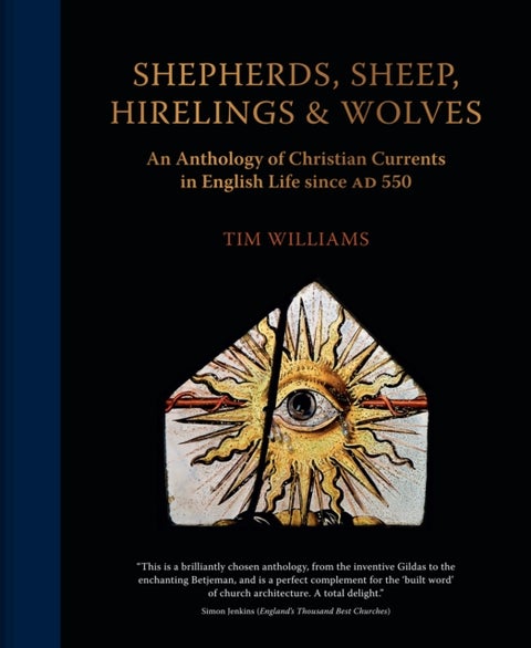 Shepherds, Sheep, Hirelings & Wolves - An Anthology of Christian Currents in English Life since 550 AD