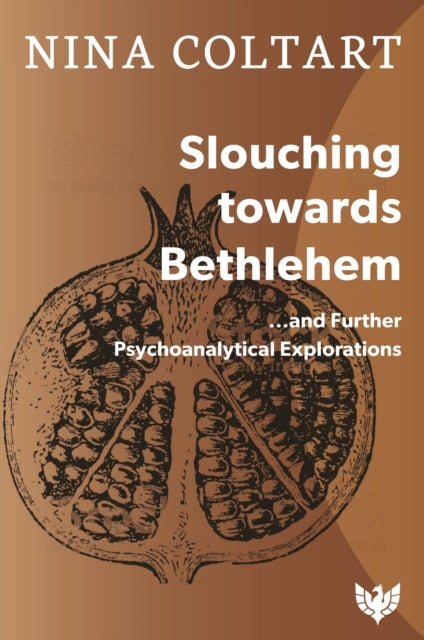 Slouching Towards Bethlehem - ...and Further Psychoanalytic Explorations