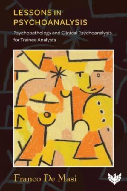 Lessons in Psychoanalysis - Psychopathology and Clinical Psychoanalysis for Trainee Analysts