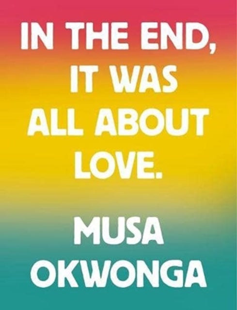 Bilde av Musa Okwonga - In The End, It Was All About Love Av Musa Okwonga
