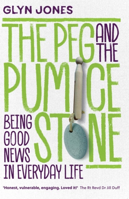 The Peg and the Pumice Stone - Being Good News in Everyday Life