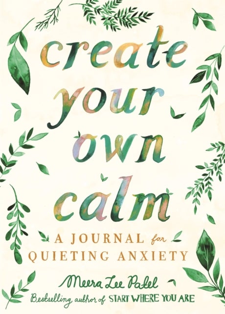 Create Your Own Calm - A Journal for Quieting Anxiety
