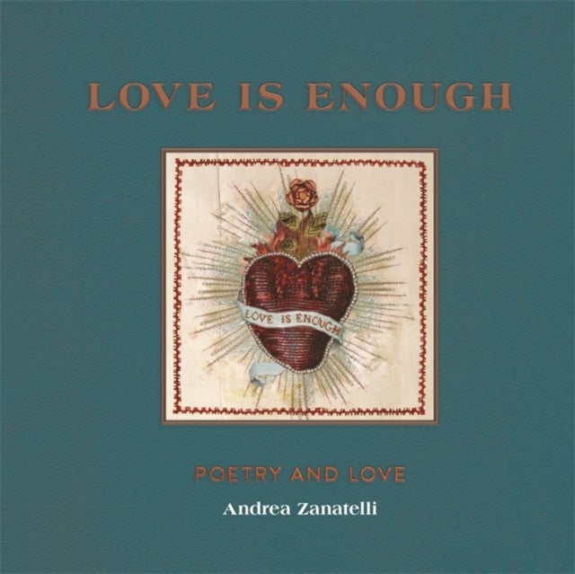Love is Enough - Poetry Threaded with Love (with a Foreword by Florence Welch)