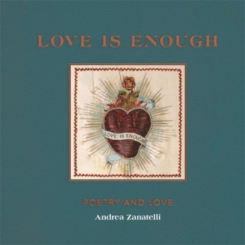 Love is Enough - Poetry Threaded with Love (with a Foreword by Florence Welch)