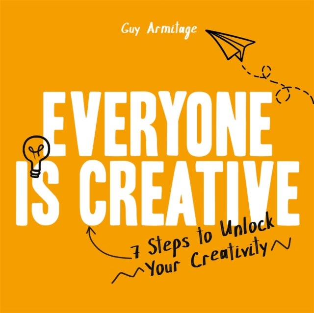 Everyone is Creative - 7 Steps to Unlock Your Creativity