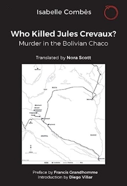 Who Killed Jules Crevaux? - Murder in the Bolivian Chaco
