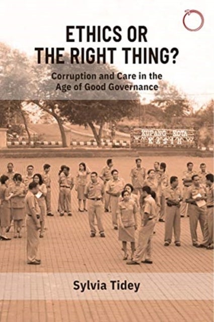 Bilde av Ethics Or The Right Thing? ¿ Corruption And Care In The Age Of Good Governance Av Sylvia Tidey