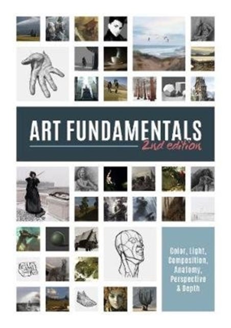 Art Fundamentals 2nd edition - Color, Light, Composition, Anatomy, Perspective, and Depth