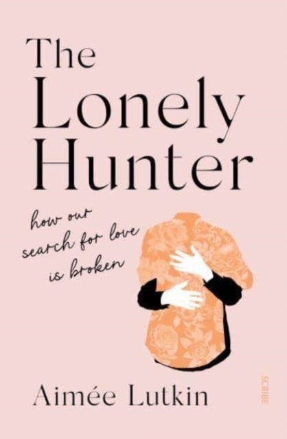 The Lonely Hunter - how our search for love is broken