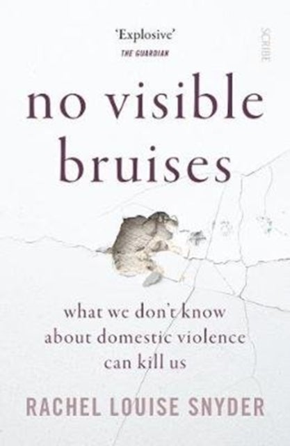 No Visible Bruises - what we don't know about domestic violence can kill us