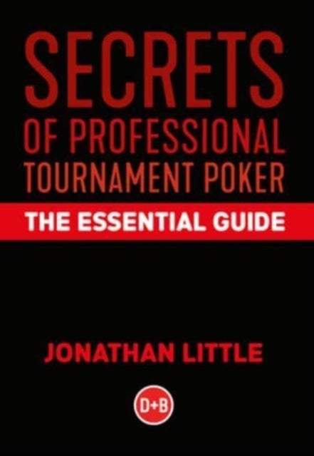 Secrets of Professional Tournament Poker - The Essential Guide