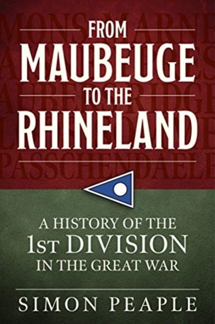 From Maubeuge to the Rhineland - History of the 1st Division in the Great War