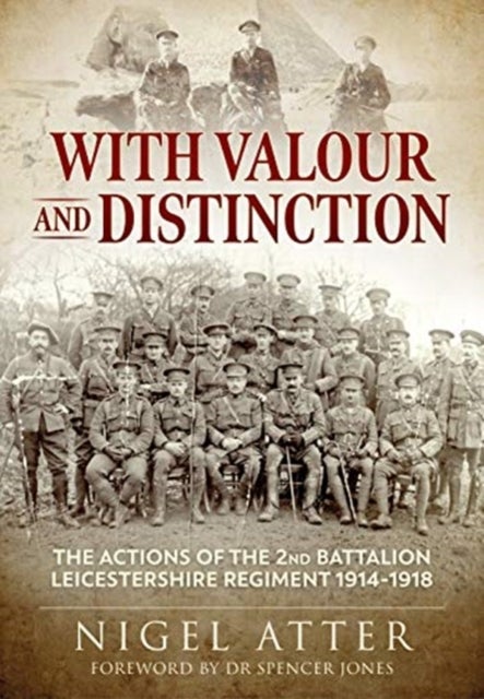With Valour and Distinction - The Actions of the 2nd Battalion Leicestershire Regiment 1914-1918