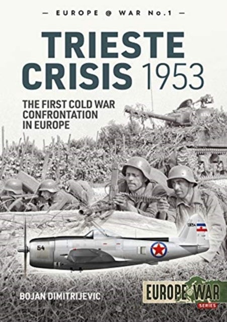 The Trieste Crisis 1953 - The First Cold War Confrontation in Europe