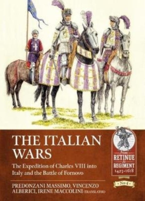 The Italian Wars Volume 1 - The Expedition of Charles VIII into Italy and the Battle of Fornovo