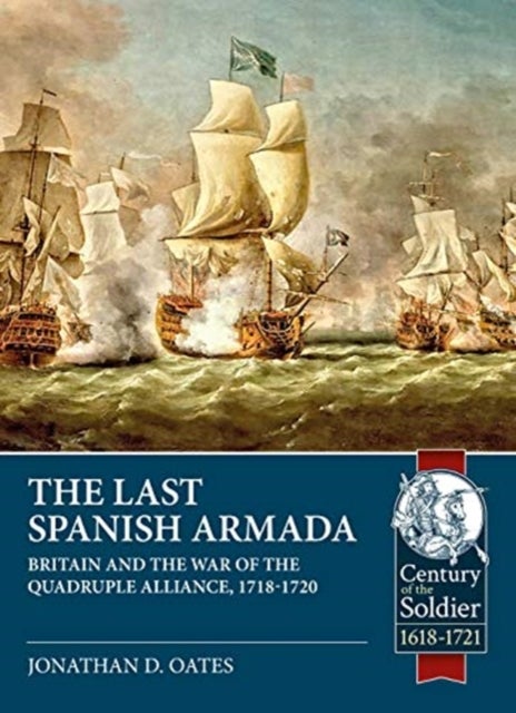The Last Spanish Armada - Britain and the War of the Quadruple Alliance, 1718-1720