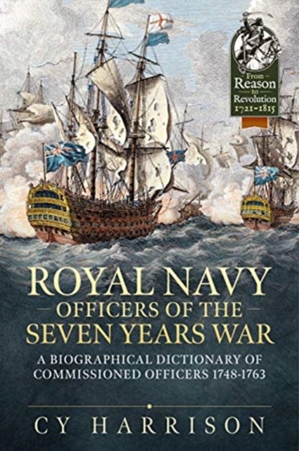Royal Navy Officers of the Seven Years War - A Biographical Dictionary of Commissioned Officers 1748-1763