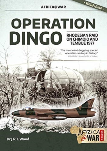 Operation Dingo - The Rhodesian Raid on Chimoio and Tembue 1977