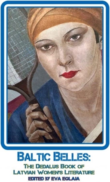 Baltic Belles - The Dedalus Book of Latvian Women's Literature