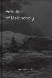 Bilde av Varieties Of Melancholy: A Hopeful Guide To Our Sombre Moods Av The School Of Life