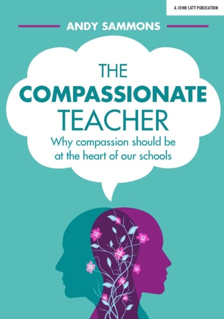 The Compassionate Teacher - Why self-care should be at the heart of everything teachers should do in and out of the classroom
