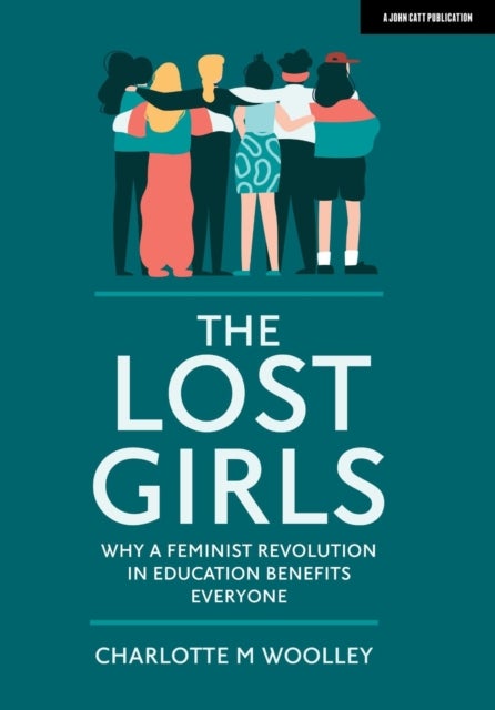 Bilde av The Lost Girls: Why A Feminist Revolution In Education Benefits Everyone Av Charlotte Woolley