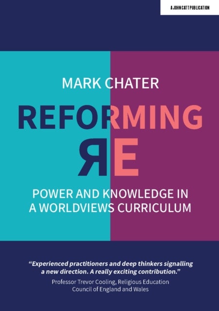 Reforming Religious Education - Power and Knowledge in a Worldviews Curriculum