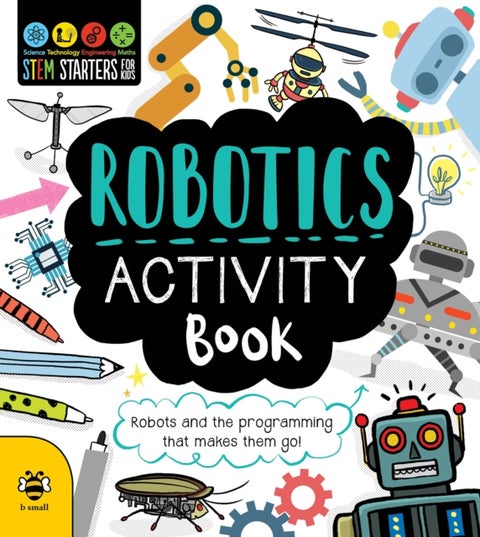 Robotics Activity Book - Robots and the Programming That Makes Them Go!