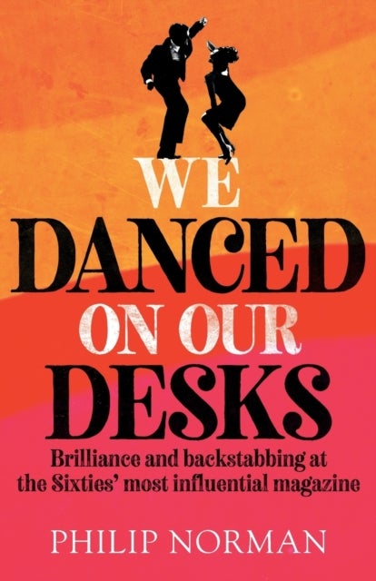 We Danced On Our Desks - Brilliance and backstabbing at the Sixties' most influential magazine