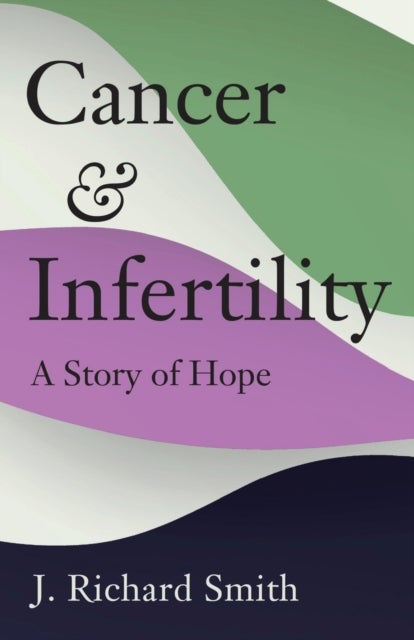Cancer and Infertility - A Story of Hope