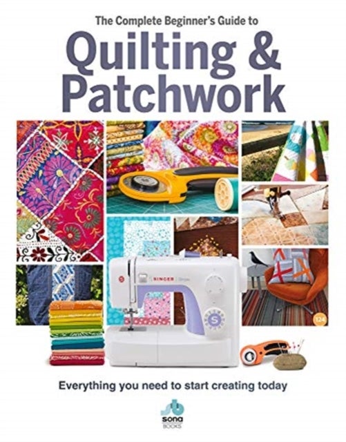 Bilde av The The Complete Beginner&#039;s Guide To Quilting And Patchwork Av Sona Books