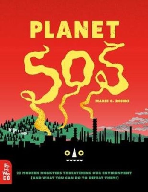 Planet SOS - 22 Modern Monsters Threatening Our Environment (and What You Can Do to Defeat Them!)