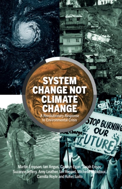 System Change Not Climate Change - A Revolutionary Response to Environmental Crisis