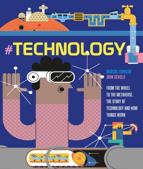 #TECHNOLOGY - From the Wheel to the Metaverse, The Story of Technology and How Things Work
