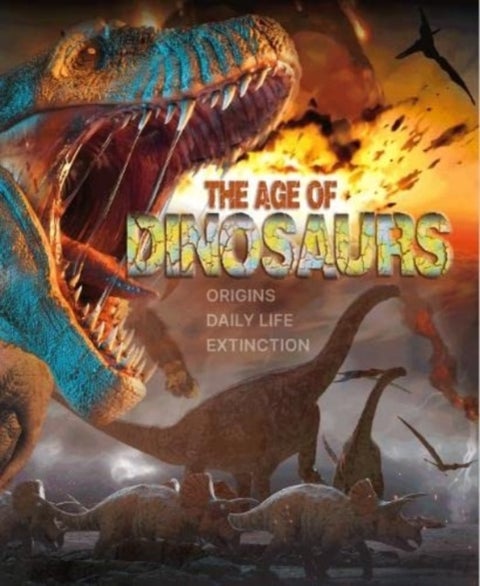 The Age of Dinosaurs - Origins, Daily Life, Extinction