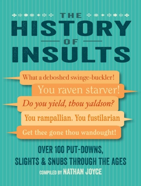 The History of Insults - Over 100 Put-Downs, Slights & Snubs Through the Ages