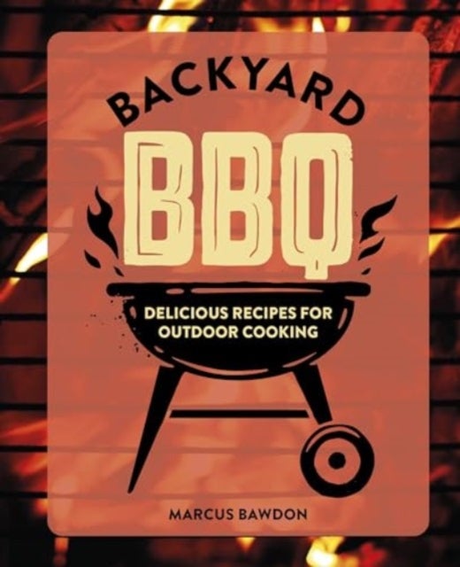 Backyard BBQ - Delicious Recipes for Outdoor Cooking