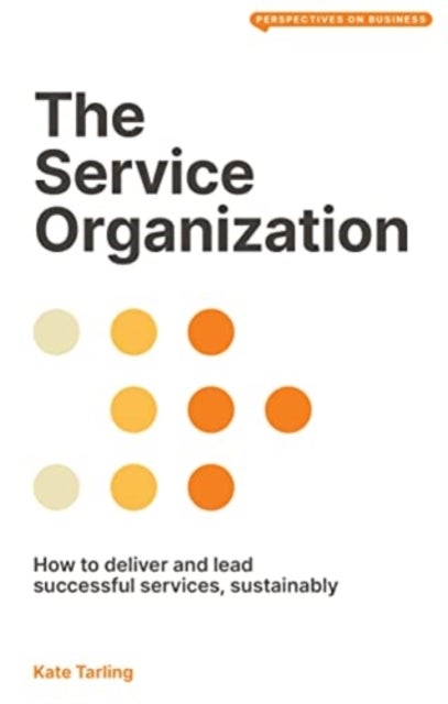 The Service Organization - How to Deliver and Lead Successful Services, Sustainably