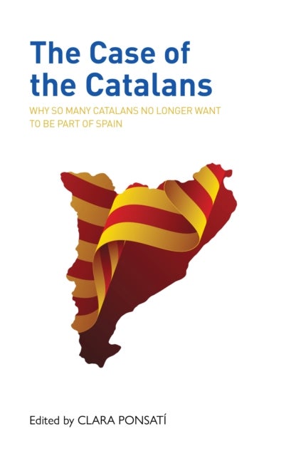 The Case of the Catalans - Why So Many Catalans No Longer Want to be a Part of Spain