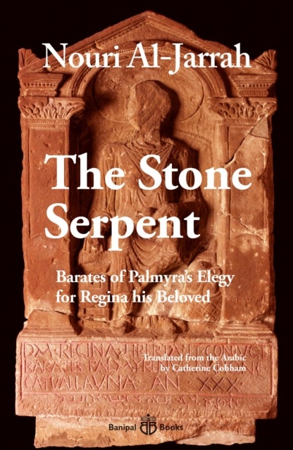 The Stone Serpent - Barates of Palmyra's Elegy for Regina his Beloved
